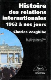 book cover of Histoire des relations internationales, tome 4 : 1962 à nos jours, Du schisme Moscou-Pékin à l'après-guerre froide by Charles Zorgbibe