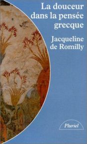 book cover of La Douceur dans la pensée grecque by Ζακλίν ντε Ρομιγί