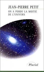book cover of On a perdu la moitié de l'univers by Jean-Pierre Petit