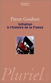 book cover of Initiation a l'histoire de France by Pierre Goubert