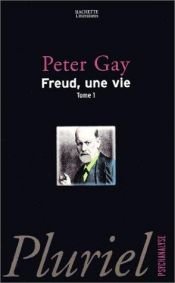 book cover of Freud, une vie, tome 1 by Peter Gay