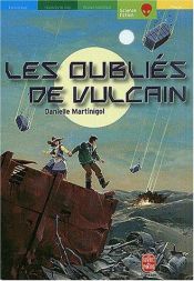 book cover of Les Oubliés de Vulcain by Danielle Martinigol