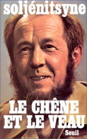 book cover of Le chêne et le veau: esquisses de la vie littéraire by Alekszandr Iszajevics Szolzsenyicin