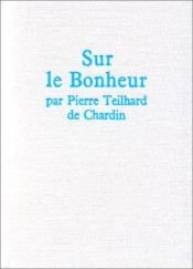 book cover of Sur le bonheur by Пьер Тейяр де Шарден