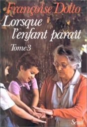 book cover of Lorsque l'enfant paraît, tome 3 by Dolto Françoise