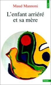 book cover of L'Enfant arriéré et sa mère étude psychanalytique by Maud Mannoni