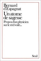 book cover of Un atome de sagesse : propos d'un physicien sur le réel voilé by Bernard d'Espagnat