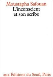 book cover of L'inconscient et son scribe by Moustapha Safouan