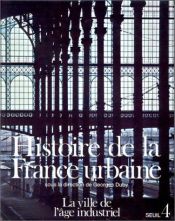book cover of Histoire de la France urbaine, tome 4 : La Ville de l'âge industriel by ジョルジュ・デュビー