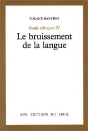 book cover of Le bruissement de la langue : essais critiques IV by Roland Barthes