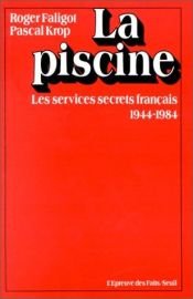 book cover of LA Piscine: The French Secret Service Since 1944 by Roger Faligot