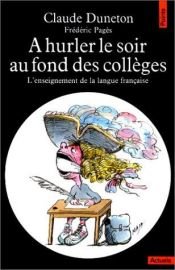 book cover of A hurler le soir au fond des collèges. L'Enseignement de la langue française by Claude Duneton