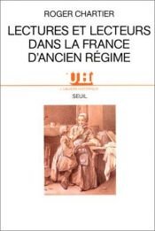 book cover of Lectures et lecteurs dans la France d'Ancien Regime (L'Univers historique) by Roger Chartier
