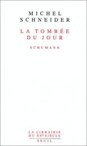 book cover of La tombée du jour - Schumann by Michel Schneider