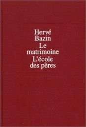 book cover of Le Matrimoine : L'école des pères by Hervé Bazin
