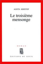 book cover of Le Troisieme Mensonge by Agota Kristof