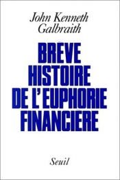 book cover of Brève histoire de l'euphorie financière by John Kenneth Galbraith