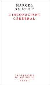 book cover of L'inconscio cerebrale by Marcel Gauchet