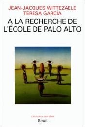 book cover of A la recherche de l'école de Palo Alto by Jean-Jacques Wittezaele