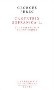 book cover of Cantatrix sopranica L. et autres ecrits scientifiques (La Librairie du XXe siecle) by ז'ורז' פרק
