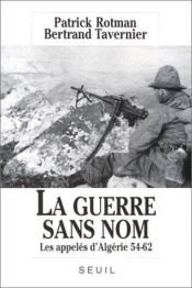 book cover of La Guerre sans nom : Les appelés d'Algérie 54-62 by Patrick Rotman