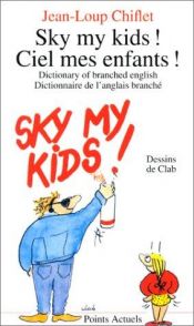 book cover of Sky My Kids! Ciel Mes Infants! by Jean-Loup Chiflet