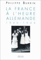 book cover of La France à l'heure allemande, 1940-1944 by Philippe Burrin