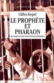 book cover of Le Prophète et Pharaon : Aux sources des mouvements islamistes by Gilles Kepel