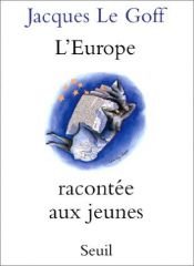 book cover of De geschiedenis van Europa by Jacques Le Goff