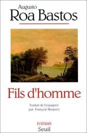 book cover of Fils d'homme by Augusto Roa Bastos