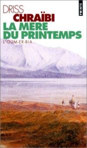 book cover of La Mère du printemps : L'Oum-er-Bia by Driss Chraïbi