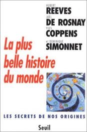 book cover of La Plus Belle Histoire du monde by Hubert Reeves|Joel de Rosnay|Yves Coppens