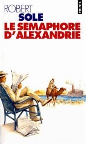 book cover of Le sémaphore d'Alexandrie by Robert Solé