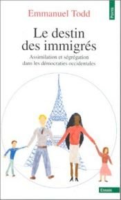 book cover of Le destin des immigrés assimilation et ségrégation dans les démocraties occidentales by Emmanuel Todd