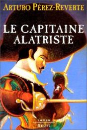 book cover of Les Aventures du capitaine Alatriste, tome 1 : Le capitaine Alatriste by Arturo Pérez-Reverte