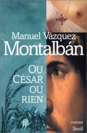 book cover of O César o nada by Manuel Vázquez Montalbán