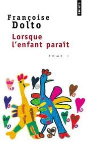 book cover of Lorsque l'enfant paraît : Tome 1 by Dolto Françoise