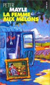 book cover of La femme aux melons by Peter Mayle