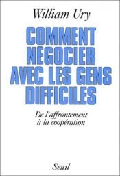 book cover of Comment négocier avec les gens difficiles: De l'affrontement à la coopération by William Ury