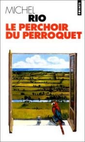 book cover of Le perchoir du perroquet by Michel Rio