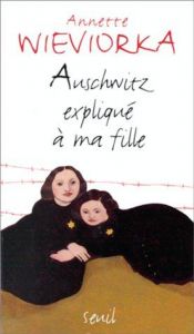 book cover of Auschwitz explique a ma fille by Annette Wieviorka