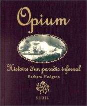 book cover of Opium: A Portrait of the Heavenly Demon by Barbara Hodgson