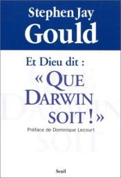 book cover of Et Dieu dit : " Que Darwin soit ! " by Stephen Jay Gould