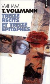 book cover of Treize récits et treize épitaphes by William T. Vollmann