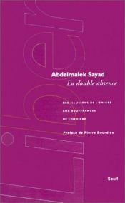 book cover of La Double Absence. Des illusions de l'émigré aux souffrances de l'immigré by Abdelmalek Sayad