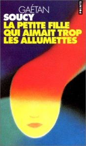 book cover of La petite fille qui aimait trop les allumettes by Gaetan Soucy