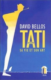 book cover of Jacques Tati : Sa vie et son art by David Bellos