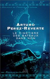 book cover of Le Cimetière des bateaux sans nom by Arturo Pérez-Reverte