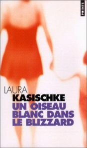 book cover of Un oiseau blanc dans le blizzard by Laura Kasischke