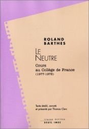 book cover of Le Neutre : Cours au collège de France (1977-1978) by Roland Barthes